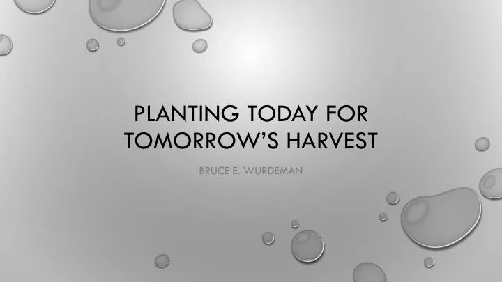 planting today for tomorrow s harvest