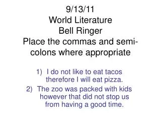 9/13/11 World Literature Bell Ringer Place the commas and semi-colons where appropriate