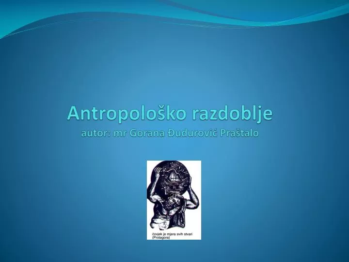 antropolo ko razdoblje autor mr gorana udurovi pra talo