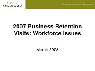 2007 Business Retention Visits: Workforce Issues