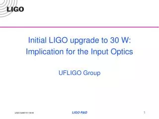 Initial LIGO upgrade to 30 W: Implication for the Input Optics UFLIGO Group