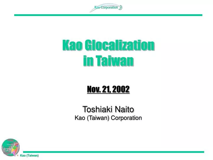 kao glocalization in taiwan nov 21 2002 toshiaki naito kao taiwan corporation