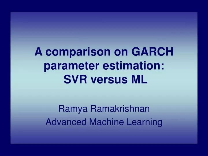 a comparison on garch parameter estimation svr versus ml
