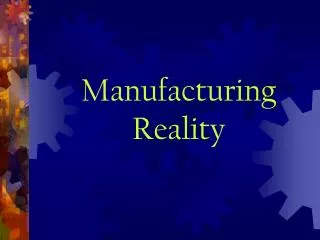 Manufacturing Reality
