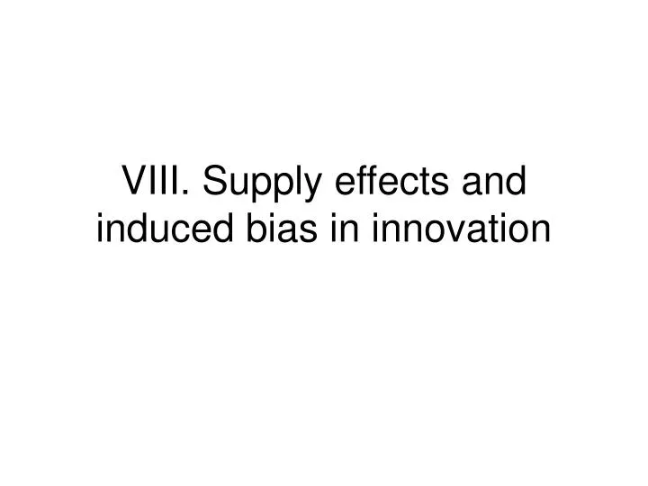 viii supply effects and induced bias in innovation
