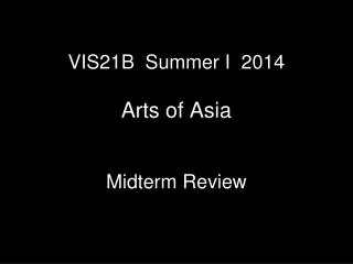 VIS21B Summer I 2014 Arts of Asia Midterm Review