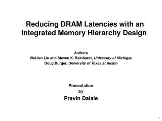 Reducing DRAM Latencies with an Integrated Memory Hierarchy Design Authors