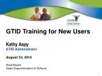 GTID Training for New Users: Overview, Functions, and Processes - slide 1