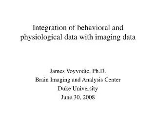 Integration of behavioral and physiological data with imaging data