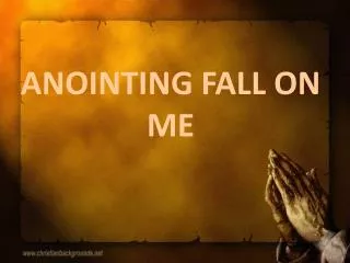 ANOINTING FALL ON ME