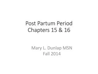 Post Partum Period Chapters 15 &amp; 16