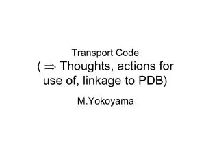 Transport Code ( ? Thoughts, actions for use of, linkage to PDB)