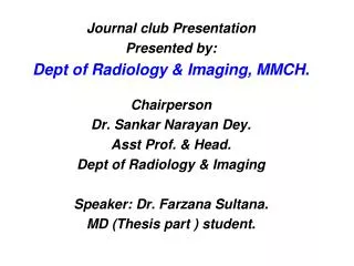 Journal club Presentation Presented by: Dept of Radiology &amp; Imaging, MMCH. Chairperson