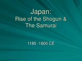 Japan: Rise of the Shogun &amp; The Samurai