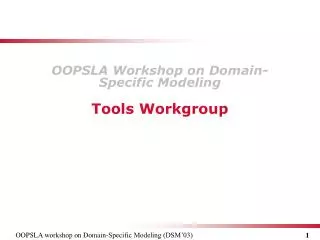 OOPSLA Workshop on Domain - Specific Modeling Tools Workgroup