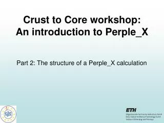 Crust to Core workshop: An introduction to Perple_X