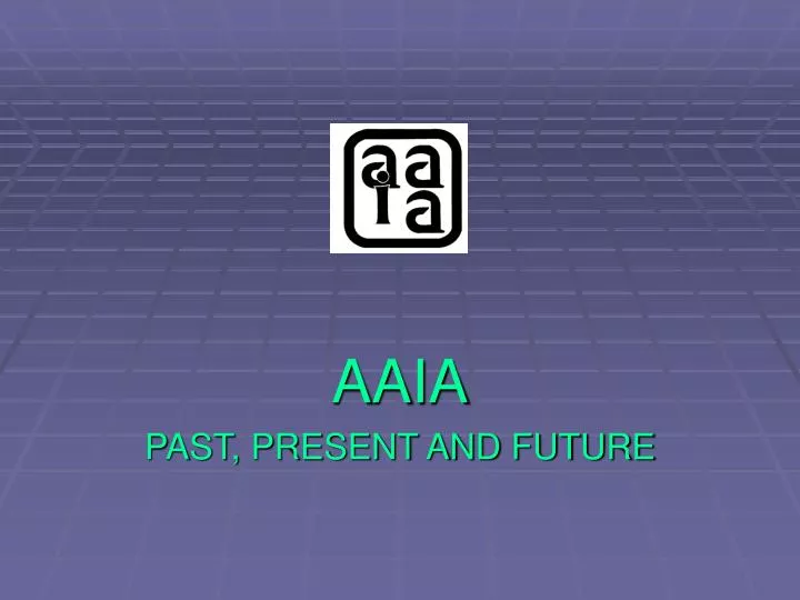 aaia past present and future