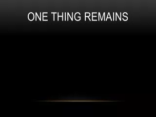 One Thing Remains