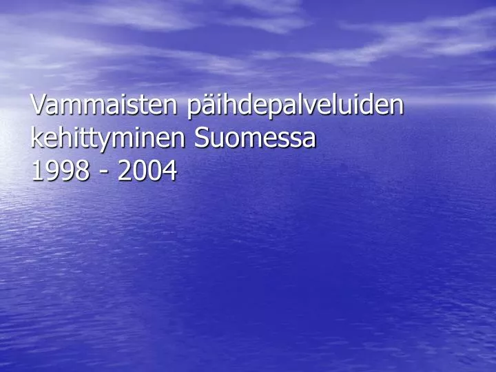 vammaisten p ihdepalveluiden kehittyminen suomessa 1998 2004