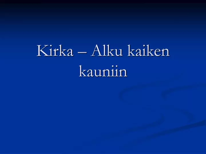 kirka alku kaiken kauniin