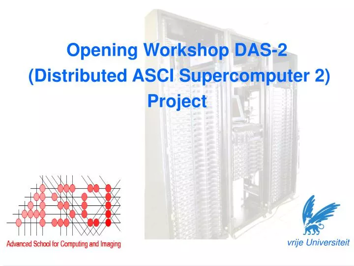 opening workshop das 2 distributed asci supercomputer 2 project