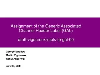 Assignment of the Generic Associated Channel Header Label (GAL) draft-vigoureux-mpls-tp-gal-00