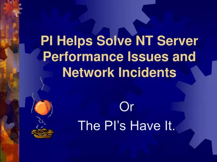 pi helps solve nt server performance issues and network incidents