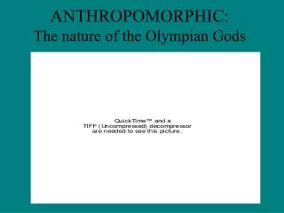 ANTHROPOMORPHIC: The nature of the Olympian Gods