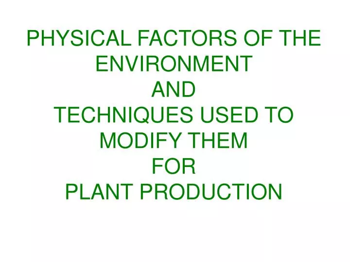 physical factors of the environment and techniques used to modify them for plant production