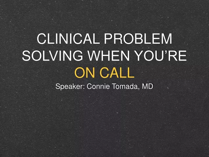 clinical problem solving when you re on call