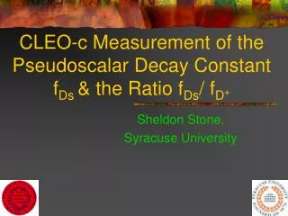 CLEO-c Measurement of the Pseudoscalar Decay Constant f Ds &amp; the Ratio f Ds / f D +