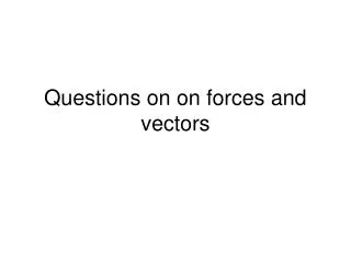 Questions on on forces and vectors