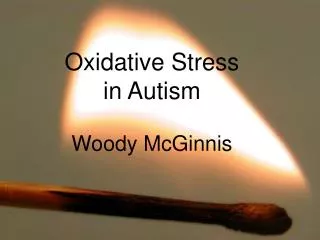 Oxidative Stress in Autism Woody McGinnis