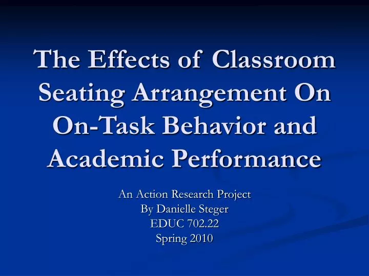 the effects of classroom seating arrangement on on task behavior and academic performance
