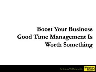Boost Your Business Good Time Management Is Worth Something