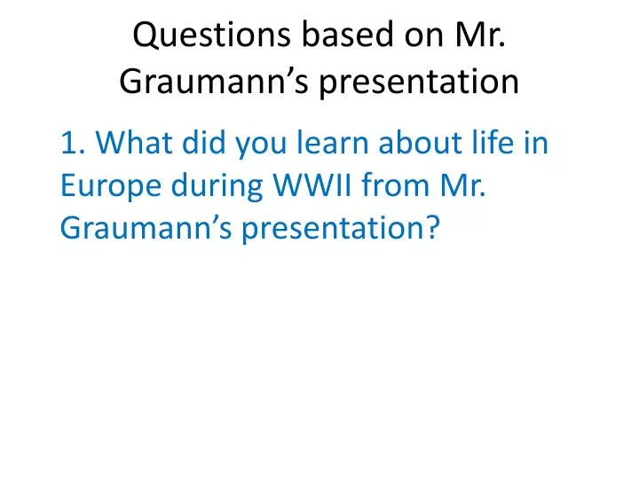 questions based on mr graumann s presentation