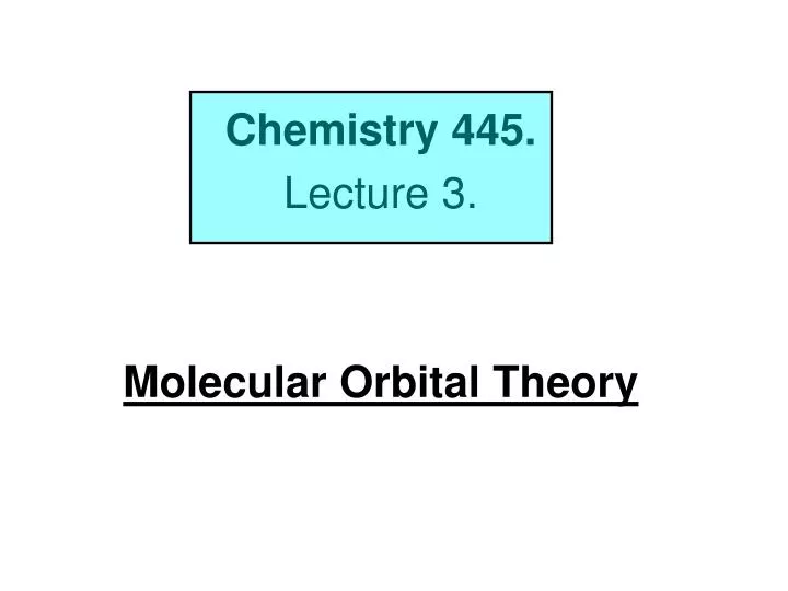 chemistry 445 lecture 3 molecular orbital theory