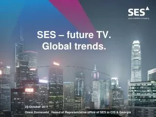 SES – future TV . Global trends .