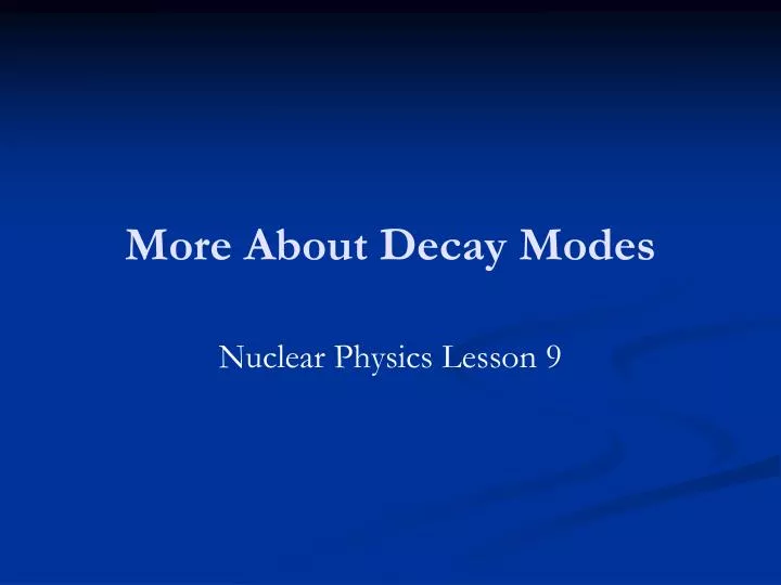 more about decay modes