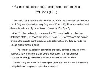 235 U-thermal fission (ILL) and fission of relativistic 238 U ions (GSI ).