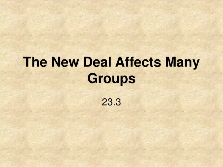 the new deal affects many groups