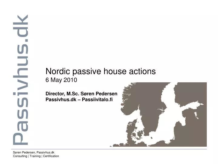 nordic passive house actions 6 may 2010 director m sc s ren pedersen passivhus dk passiivitalo fi