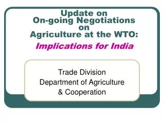 Update on On-going Negotiations on Agriculture at the WTO: Implications for India