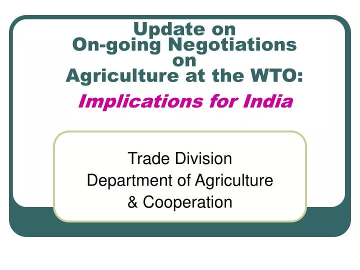 update on on going negotiations on agriculture at the wto implications for india