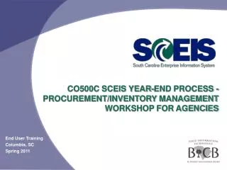 CO500C SCEIS YEAR-END PROCESS - PROCUREMENT/INVENTORY MANAGEMENT WORKSHOP FOR AGENCIES