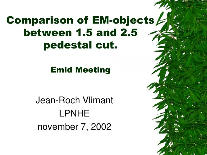 comparison of em objects between 1 5 and 2 5 pedestal cut emid meeting