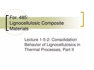 For. 485: Lignocellulosic Composite Materials