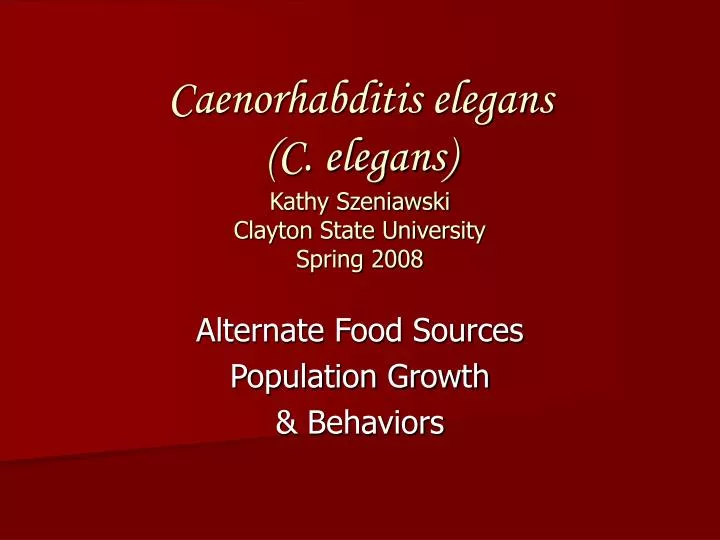 caenorhabditis elegans c elegans kathy szeniawski clayton state university spring 2008
