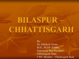 By: Dr. Akhilesh Verma M.D., FCGP FAMS, Immediate Past President - Chhattisgarh State,