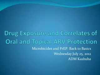 Drug Exposure and Correlates of Oral and Topical ARV Protection